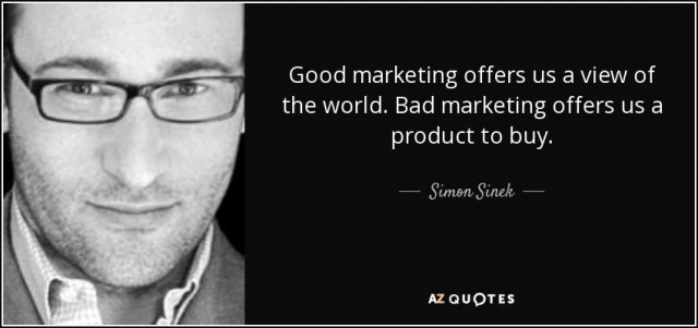 quote-good-marketing-offers-us-a-view-of-the-world-bad-marketing-offers-us-a-product-to-buy-simon-sinek-85-13-67