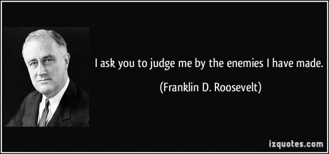 quote-i-ask-you-to-judge-me-by-the-enemies-i-have-made-franklin-d-roosevelt-157946