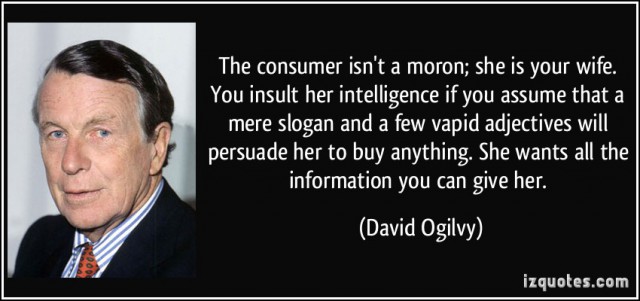 quote-the-consumer-isn-t-a-moron-she-is-your-wife-you-insult-her-intelligence-if-you-assume-that-a-mere-david-ogilvy-256756